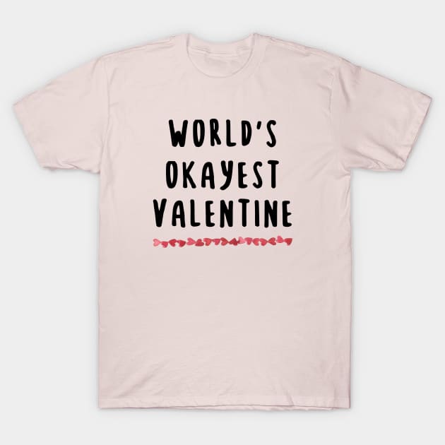 World's Okayest Valentine Gift T-Shirt by storyofluke